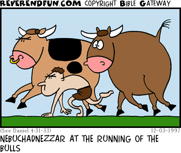 DESCRIPTION: Nebuchadnezzar running with the bulls CAPTION: NEBUCHADNEZZAR AT THE RUNNING OF THE BULLS