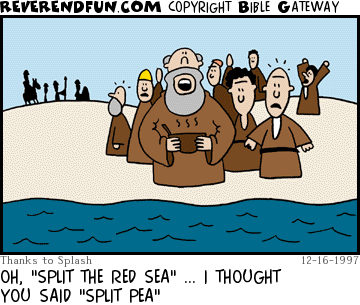 DESCRIPTION: Moses & Co. at the Red Sea, Moses holding a bowl of soup CAPTION: OH, "SPLIT THE RED SEA" ... I THOUGHT YOU SAID "SPLIT PEA"