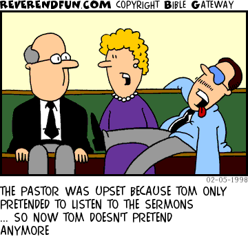 DESCRIPTION: Churchgoer is passed out in a pew CAPTION: THE PASTOR WAS UPSET BECAUSE TOM ONLY PRETENDED TO LISTEN TO THE SERMONS ... SO NOW TOM DOESN'T PRETEND ANYMORE