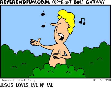 DESCRIPTION: Adam singing in the garden CAPTION: JESUS LOVES EVE N' ME