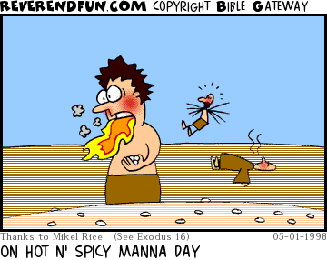 DESCRIPTION: Israelites eating 'Hot n' Spicy Manna' and getting all freaked out CAPTION: ON HOT N' SPICY MANNA DAY