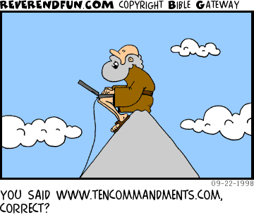 DESCRIPTION: Moses sitting on a mountain top with a laptop computer CAPTION: YOU SAID WWW.TENCOMMANDMENTS.COM, CORRECT?