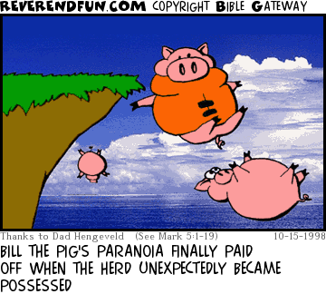 DESCRIPTION: Possessed pigs jumping off cliff, one paranoid  one wearing a life vest CAPTION: BILL THE PIG'S PARANOIA FINALLY PAID OFF WHEN THE HERD UNEXPECTEDLY BECAME POSSESSED