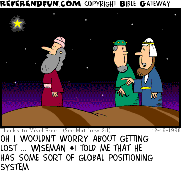 DESCRIPTION: Two wise men talking ... third looking up at star CAPTION: OH I WOULDN'T WORRY ABOUT GETTING LOST ... WISEMAN #1 TOLD ME THAT HE HAS SOME SORT OF GLOBAL POSITIONING SYSTEM