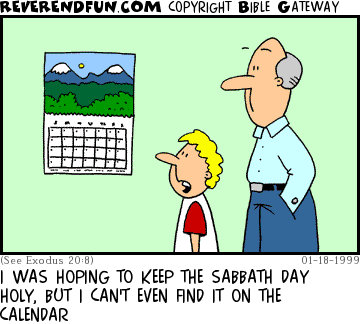 DESCRIPTION: Kid looking at calendar with father CAPTION: I WAS HOPING TO KEEP THE SABBATH DAY HOLY, BUT I CAN'T EVEN FIND IT ON THE CALENDAR