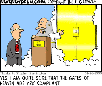 DESCRIPTION: St. Peter explaining that the gates are, indeed, Y2K compliant CAPTION: YES I AM QUITE SURE THAT THE GATES OF HEAVEN ARE Y2K COMPLIANT