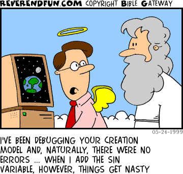 DESCRIPTION: Angel at computer talking with God CAPTION: I'VE BEEN DEBUGGING YOUR CREATION MODEL AND, NATURALLY, THERE WERE NO ERRORS ... WHEN I ADD THE SIN VARIABLE, HOWEVER, THINGS GET NASTY