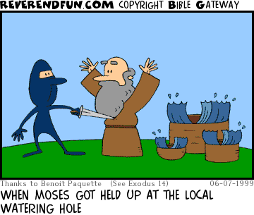 DESCRIPTION: Moses being robbed, his arms are raised, the water in the nearby buckets is parting CAPTION: WHEN MOSES GOT HELD UP AT THE LOCAL WATERING HOLE