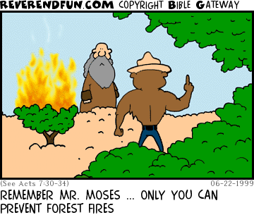 DESCRIPTION: Moses by burning bush, forest ranger giving him a lecture CAPTION: REMEMBER MR. MOSES ... ONLY YOU CAN PREVENT FOREST FIRES