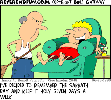 DESCRIPTION: Kid lounging in chair with angry father looking on CAPTION: I'VE DECIDED TO REMEMBER THE SABBATH DAY AND KEEP IT HOLY SEVEN DAYS A WEEK