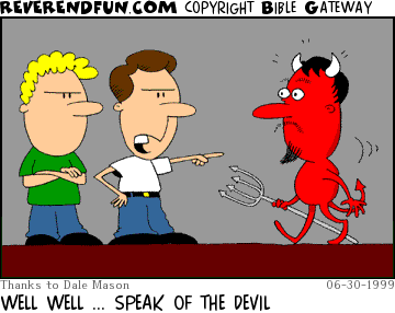 DESCRIPTION: Two guys looking at devil funny, devil walking into the picture looking confused CAPTION: WELL WELL ... SPEAK OF THE DEVIL