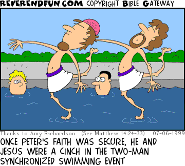 DESCRIPTION: Jesus and Peter synchonized swimming ON the water CAPTION: ONCE PETER'S FAITH WAS SECURE, HE AND JESUS WERE A CINCH IN THE TWO-MAN SYNCHRONIZED SWIMMING EVENT