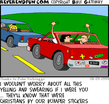 DESCRIPTION: Two rowdy guys yelling and carrying on while tailgating a family car CAPTION: I WOULDN'T WORRY ABOUT ALL THIS YELLING AND SWEARING IF I WERE YOU ... THEY'LL KNOW THAT WE'RE CHRISTIANS BY OUR BUMPER STICKERS