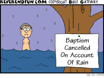 DESCRIPTION: Man standing in water, sign nearby says 'baptism called on account of rain' CAPTION: 