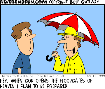 DESCRIPTION: Man wearing full rain gear talking to t-shirt wearing chap. CAPTION: HEY, WHEN GOD OPENS THE FLOODGATES OF HEAVEN I PLAN TO BE PREPARED