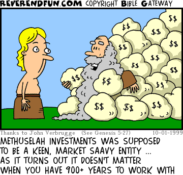 DESCRIPTION: Old man covered in piles of money bags, other fella looking on CAPTION: METHUSELAH INVESTMENTS WAS SUPPOSED TO BE A KEEN, MARKET SAAVY ENTITY ... AS IT TURNS OUT IT DOESN'T MATTER WHEN YOU HAVE 900+ YEARS TO WORK WITH