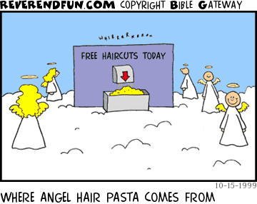 DESCRIPTION: Angels getting haircuts CAPTION: WHERE ANGEL HAIR PASTA COMES FROM
