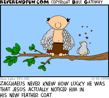 DESCRIPTION: Zacchaeus sitting in a tree in a feather coat CAPTION: ZACCHAEUS NEVER KNEW HOW LUCKY HE WAS THAT JESUS ACTUALLY NOTICED HIM IN HIS NEW FEATHER COAT