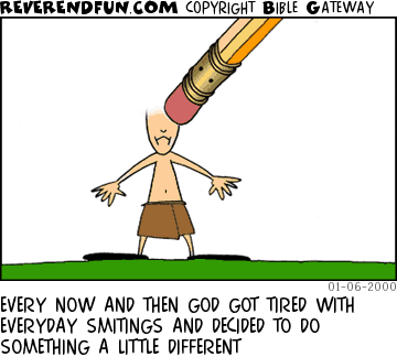 DESCRIPTION: Character being erased by a giant pencil CAPTION: EVERY NOW AND THEN GOD GOT TIRED WITH EVERYDAY SMITINGS AND DECIDED TO DO SOMETHING A LITTLE DIFFERENT