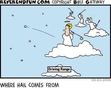 DESCRIPTION: Angels hitting golf balls off of a cloud CAPTION: WHERE HAIL COMES FROM