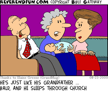 DESCRIPTION: Four people in a pew, old man sleeping, two ladies, one holding a sleeping baby CAPTION: HE'S JUST LIKE HIS GRANDFATHER ... BALD, AND HE SLEEPS THROUGH CHURCH
