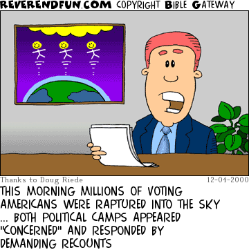 DESCRIPTION: News anchor sitting at desk.  Illustration in the background of people rising off the earth. CAPTION: THIS MORNING MILLIONS OF VOTING AMERICANS WERE RAPTURED INTO THE SKY ... BOTH POLITICAL CAMPS APPEARED "CONCERNED" AND RESPONDED BY DEMANDING RECOUNTS