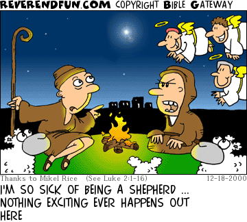 DESCRIPTION: Two shepherds sitting on a hill by a fire, angels in sky behind them CAPTION: I'M SO SICK OF BEING A SHEPHERD ... NOTHING EXCITING EVER HAPPENS OUT HERE