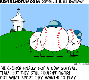 DESCRIPTION: A bunch of softball people standing in front of a church CAPTION: THE CHURCH FINALLY GOT A NEW SOFTBALL TEAM, BUT THEY STILL COULDN'T FIGURE OUT WHAT SPORT THEY WANTED TO PLAY