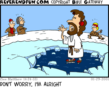 DESCRIPTION: Jesus and company at an ice pond, Jesus broke through but is standing on the water CAPTION: DON'T WORRY, I'M ALRIGHT
