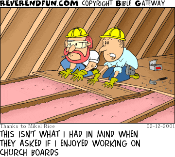 DESCRIPTION: Two men putting boards down in an attic CAPTION: THIS ISN'T WHAT I HAD IN MIND WHEN THEY ASKED IF I ENJOYED WORKING ON CHURCH BOARDS