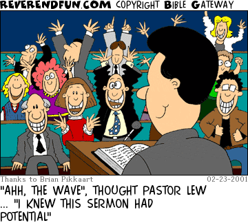DESCRIPTION:  CAPTION: "AHH, THE WAVE", THOUGHT PASTOR LEW ... "I KNEW THIS SERMON HAD POTENTIAL"