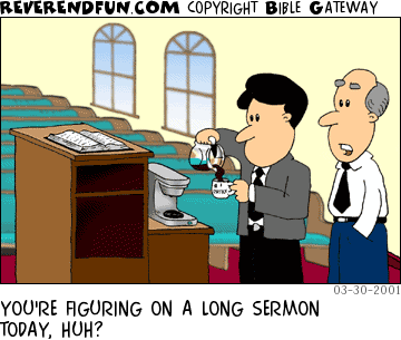 DESCRIPTION: Pastor pouring coffee in front of church, man talking to him CAPTION: YOU'RE FIGURING ON A LONG SERMON TODAY, HUH?