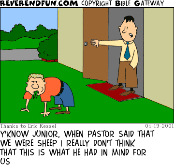 DESCRIPTION: Man talking to son who is eating grass in the front yard CAPTION: Y'KNOW JUNIOR, WHEN PASTOR SAID THAT WE WERE SHEEP I REALLY DON'T THINK THAT THIS IS WHAT HE HAD IN MIND FOR US