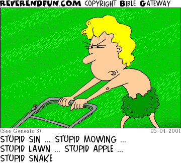 DESCRIPTION: Adam mowing a lawN CAPTION: STUPID SIN ... STUPID MOWING ... STUPID LAWN ... STUPID APPLE ... STUPID SNAKE
