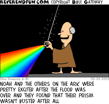 DESCRIPTION: Man holding a prism, rainbow coming out of it CAPTION: NOAH AND THE OTHERS ON THE ARK WERE PRETTY EXCITED AFTER THE FLOOD WAS OVER AND THEY FOUND THAT THEIR PRISM WASN'T BUSTED AFTER ALL