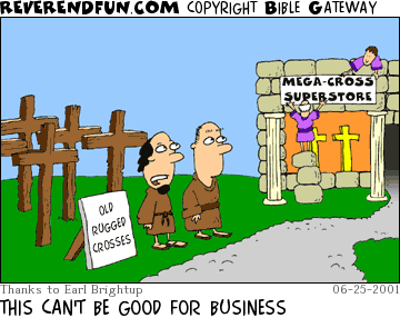 DESCRIPTION: Two men standing by crosses, sign out front says &quot;old rugged crosses&quot;, two men in background working on a new building entitled &quot;mega-cross superstore&quot; CAPTION: THIS CAN'T BE GOOD FOR BUSINESS