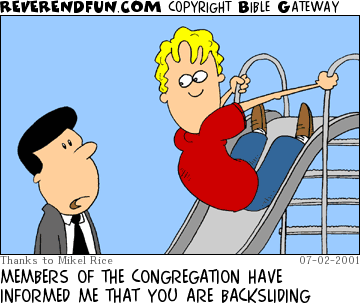 DESCRIPTION: Pastor talking to a man sliding backwards down a slide CAPTION: MEMBERS OF THE CONGREGATION HAVE INFORMED ME THAT YOU ARE BACKSLIDING