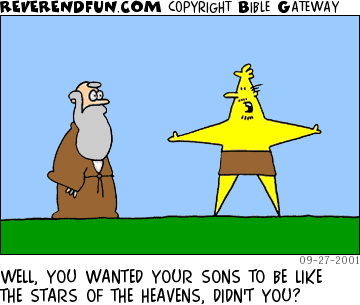 DESCRIPTION: Man shaped like a star talking to another man CAPTION: WELL, YOU WANTED YOUR SONS TO BE LIKE THE STARS OF THE HEAVENS, DIDN'T YOU?