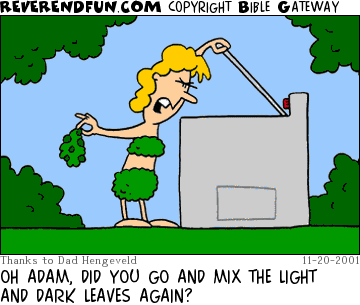 DESCRIPTION: Eve looking in a laundry machine in the garden of Eden CAPTION: OH ADAM, DID YOU GO AND MIX THE LIGHT AND DARK LEAVES AGAIN?