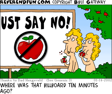 DESCRIPTION: Adam and Eve eating apples and looking at &quot;JUST SAY NO&quot; billboard CAPTION: WHERE WAS THAT BILLBOARD TEN MINUTES AGO?