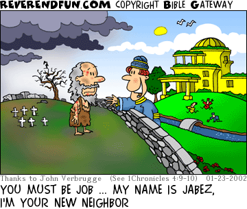 DESCRIPTION:  CAPTION: YOU MUST BE JOB ... MY NAME IS JABEZ, I'M YOUR NEW NEIGHBOR