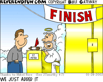 DESCRIPTION: Man at Pearly Gates, sign above reads &quot;FINISH&quot; CAPTION: WE JUST ADDED IT