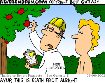 DESCRIPTION: Adam with fruit inspector in the garden of Eden CAPTION: AYUP, THIS IS DEATH FRUIT ALRIGHT