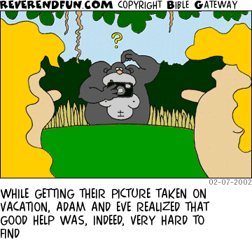 DESCRIPTION: Adam and Eve in foreground, ape with camera in background CAPTION: WHILE GETTING THEIR PICTURE TAKEN ON VACATION, ADAM AND EVE REALIZED THAT GOOD HELP WAS, INDEED, VERY HARD TO FIND