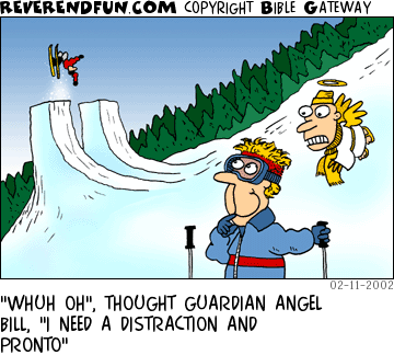 DESCRIPTION: Man watching skiier go off huge jump, angel watching man. CAPTION: "WHUH OH", THOUGHT GUARDIAN ANGEL BILL, "I NEED A DISTRACTION AND PRONTO"