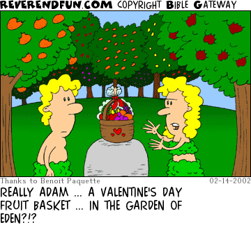 DESCRIPTION: Eve and Adam standing with a fruit basket on a rock between them CAPTION: REALLY ADAM ... A VALENTINE'S DAY FRUIT BASKET ... IN THE GARDEN OF EDEN?!?
