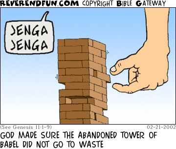 DESCRIPTION: Hand reaching down to tower and voice saying 'Jenga' CAPTION: GOD MADE SURE THE ABANDONED TOWER OF BABEL DID NOT GO TO WASTE