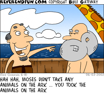 DESCRIPTION: Shem talking to Noah on deck of the ark CAPTION: HAH HAH, MOSES DIDN'T TAKE ANY ANIMALS ON THE ARK ... YOU TOOK THE ANIMALS ON THE ARK