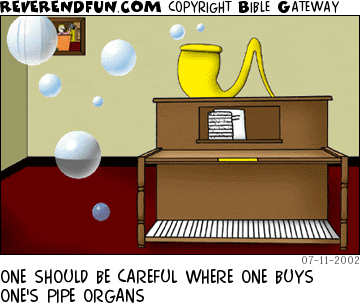 DESCRIPTION: A pipe organ with a giant bubble pipe on the top CAPTION: ONE SHOULD BE CAREFUL WHERE ONE BUYS ONE'S PIPE ORGANS