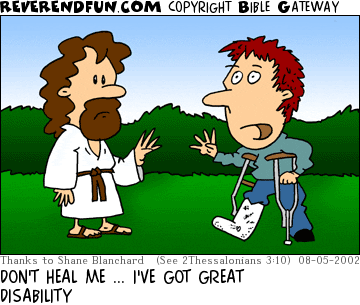 DESCRIPTION: Jesus and a crippled man CAPTION: DON'T HEAL ME ... I'VE GOT GREAT DISABILITY